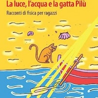 Marta Ellero: La luce, l'acqua e la gatta Pilù. Racconti di fisica per ragazzi