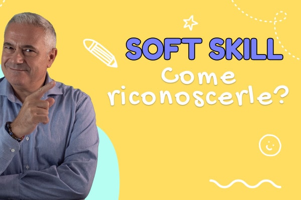 Soft skill: cosa sono, come riconoscerle e svilupparle | Video